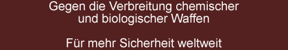 Kämpfen der Verbreitung der chemischen und biologischen Waffen. Verstärken der globalen Sicherheit.