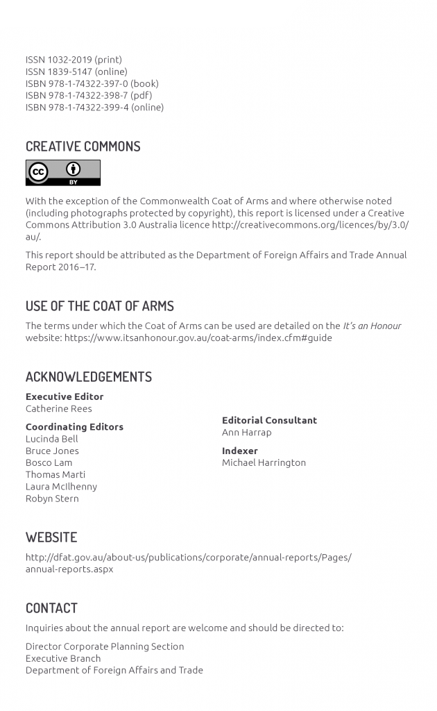 Acknowledgements Executive Editor: Catherine Rees Coordinating Editors: Lucinda Bell, Bruce Jones, Bosco Lam, Thomas Marti, Laura McIlhenny, Robyn Stern Editorial Consultant: Ann Harrap Indexer: Michael Harrington  Contact Director Corporate Planning Section Executive Branch Department of Foreign Affairs and Trade RG Casey Building, John McEwen Crescent Barton ACT 0221 Phone 02 6261 2518 Email annualreport@dfat.gov.au  Design and typesetting by Swell Design Group Printing by CanPrint